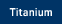 Titanium